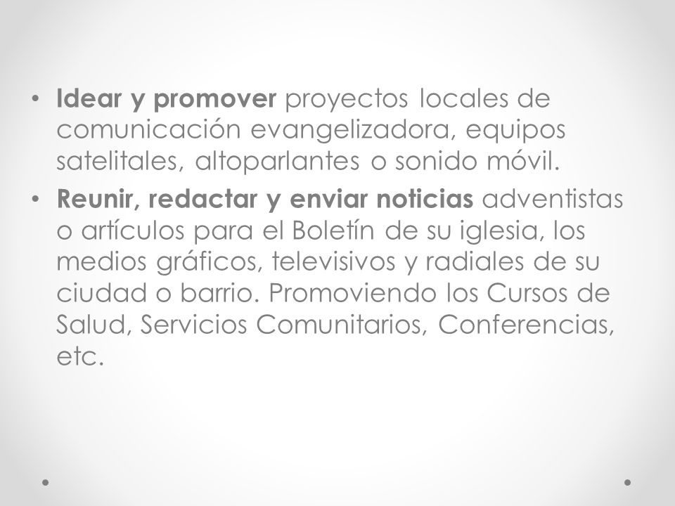 Idear y promover proyectos locales de comunicación evangelizadora, equipos satelitales, altoparlantes o sonido móvil.