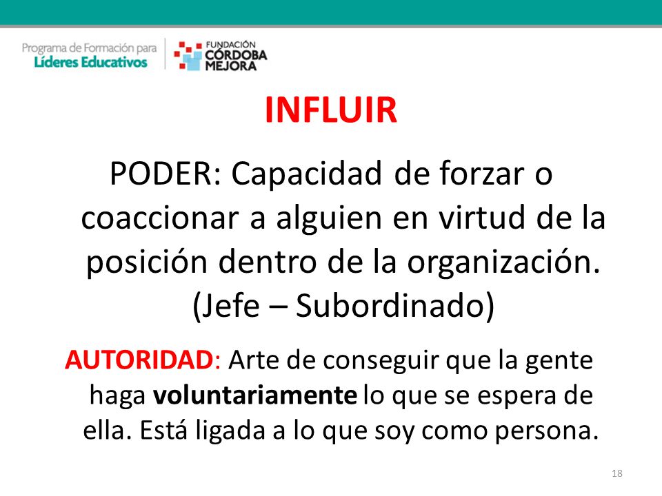INFLUIR PODER: Capacidad de forzar o coaccionar a alguien en virtud de la posición dentro de la organización. (Jefe – Subordinado)