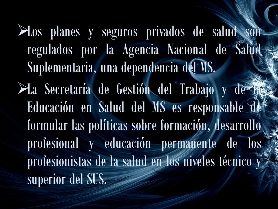 Los planes y seguros privados de salud son regulados por la Agencia Nacional de Salud Suplementaria, una dependencia del MS.