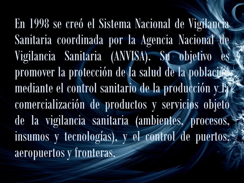En 1998 se creó el Sistema Nacional de Vigilancia Sanitaria coordinada por la Agencia Nacional de Vigilancia Sanitaria (ANVISA).