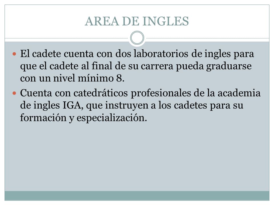 AREA DE INGLES El cadete cuenta con dos laboratorios de ingles para que el cadete al final de su carrera pueda graduarse con un nivel mínimo 8.