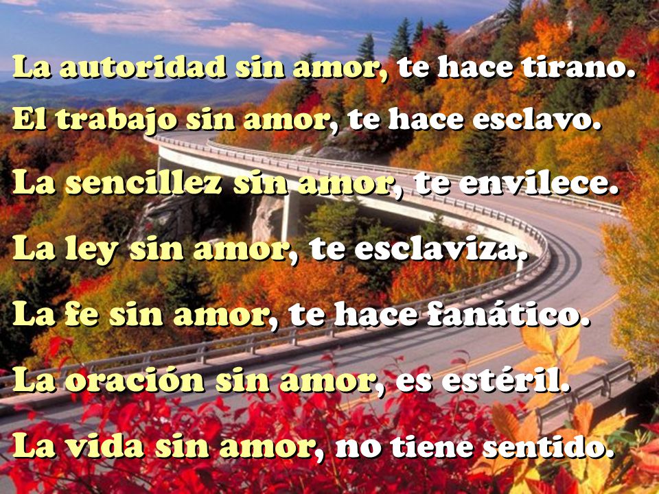 La sencillez sin amor, te envilece. La ley sin amor, te esclaviza.