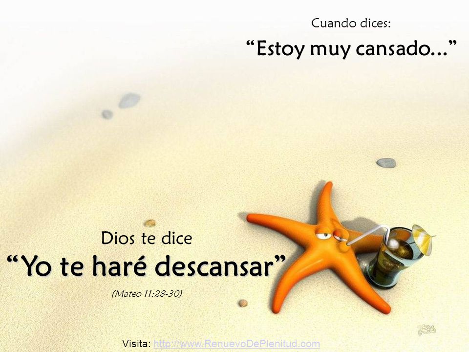Yo te haré descansar Estoy muy cansado... Dios te dice