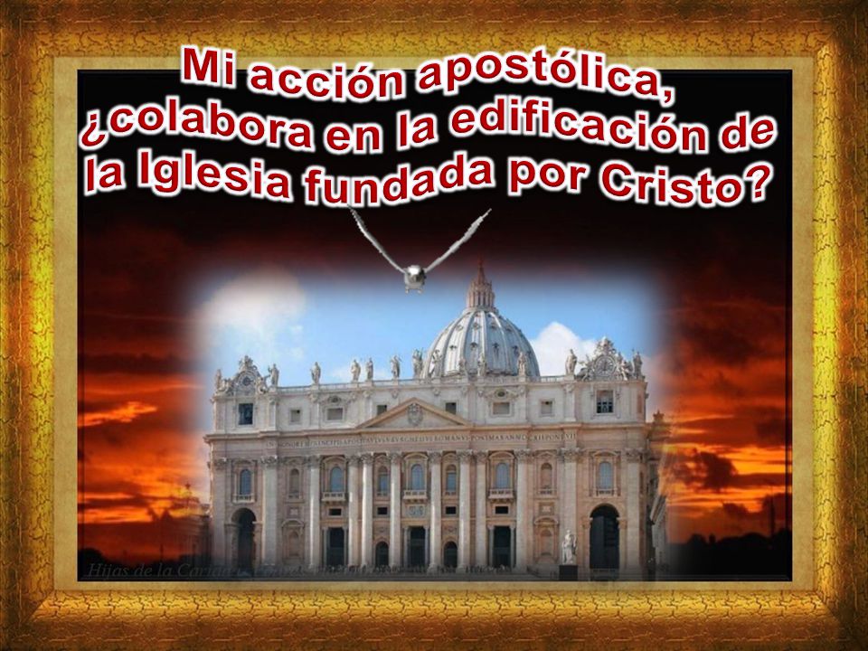 Mi acción apostólica, ¿colabora en la edificación de la Iglesia fundada por Cristo