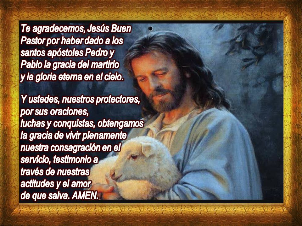 Te agradecemos, Jesús Buen Pastor por haber dado a los santos apóstoles Pedro y Pablo la gracia del martirio