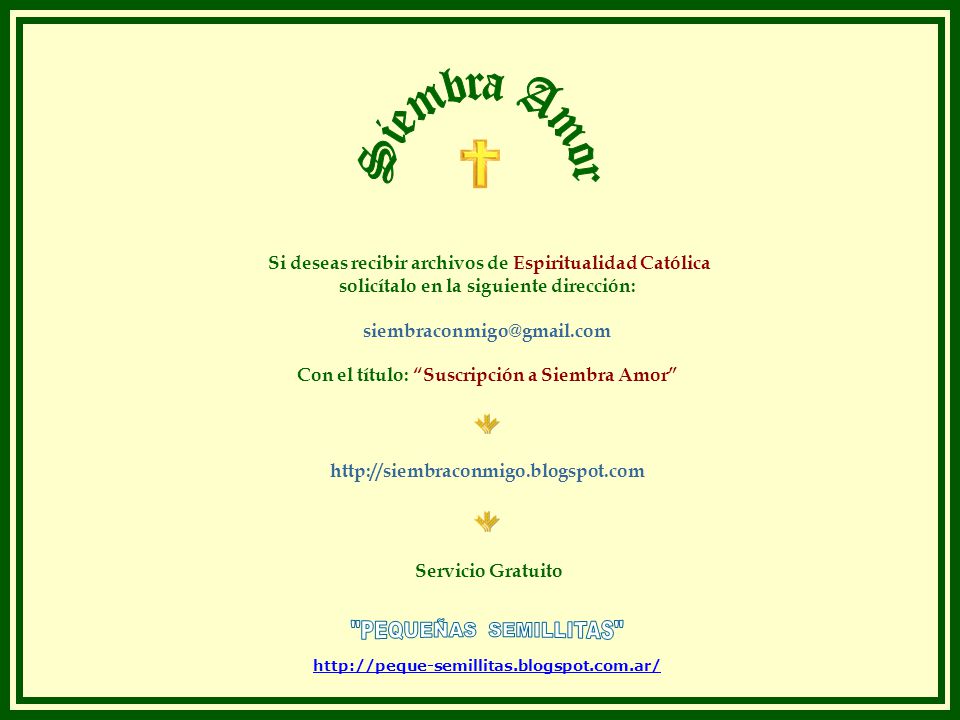 Siembra Amor Si deseas recibir archivos de Espiritualidad Católica. solicítalo en la siguiente dirección: