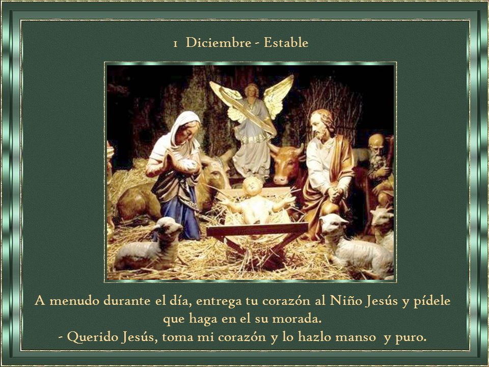 - Querido Jesús, toma mi corazón y lo hazlo manso y puro.