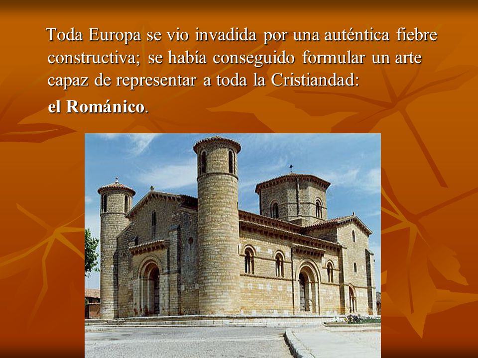 Toda Europa se vio invadida por una auténtica fiebre constructiva; se había conseguido formular un arte capaz de representar a toda la Cristiandad: