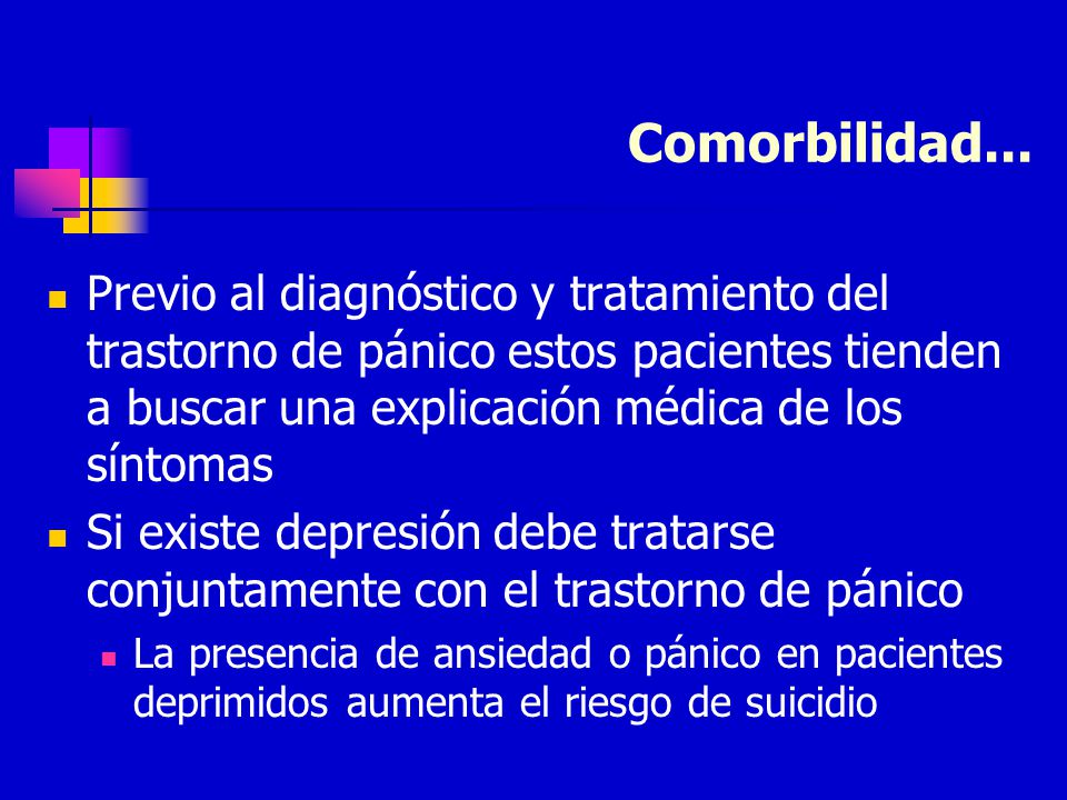 Comorbilidad... Previo al diagnóstico y tratamiento del trastorno de pánico estos pacientes tienden a buscar una explicación médica de los síntomas.