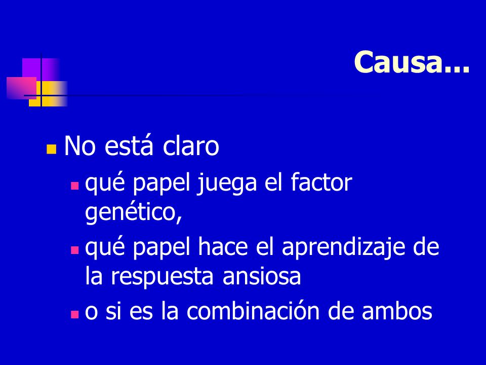 Causa... No está claro qué papel juega el factor genético,