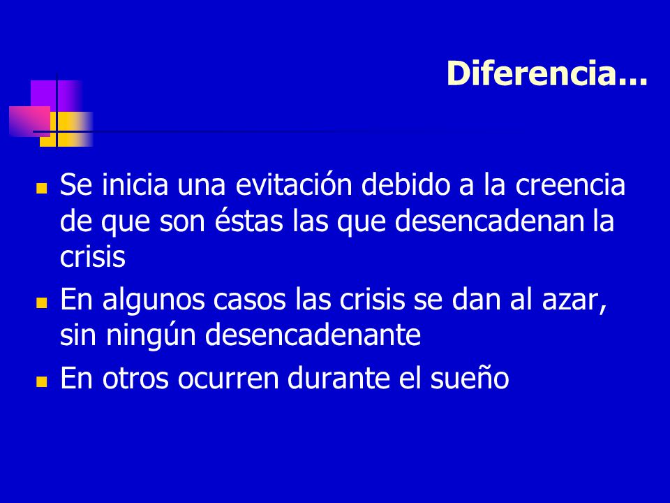 Diferencia... Se inicia una evitación debido a la creencia de que son éstas las que desencadenan la crisis.