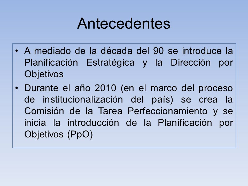 Antecedentes A mediado de la década del 90 se introduce la Planificación Estratégica y la Dirección por Objetivos.