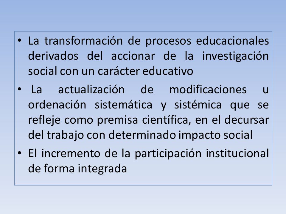 La transformación de procesos educacionales derivados del accionar de la investigación social con un carácter educativo