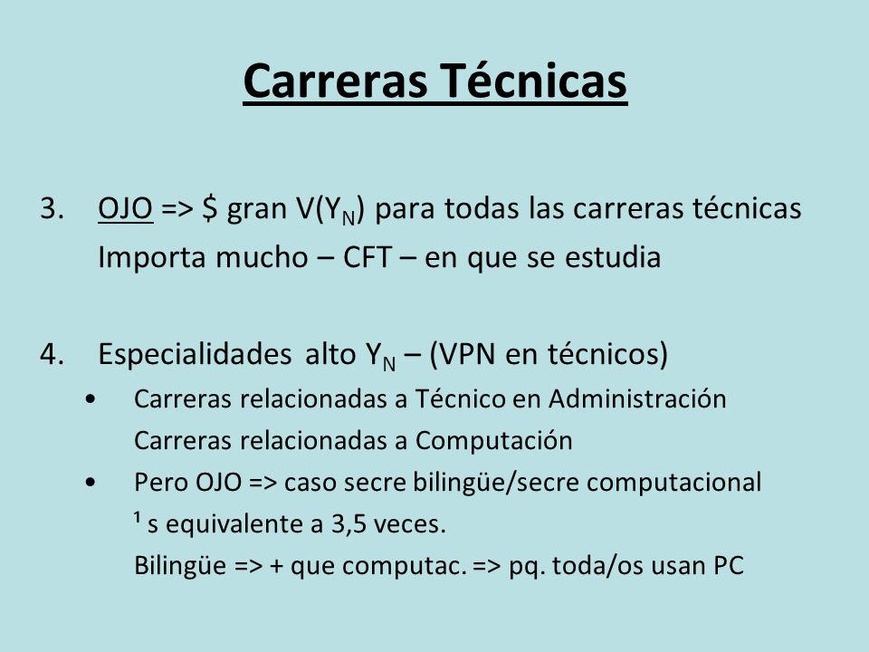 Carreras Técnicas OJO => $ gran V(YN) para todas las carreras técnicas. Importa mucho – CFT – en que se estudia.