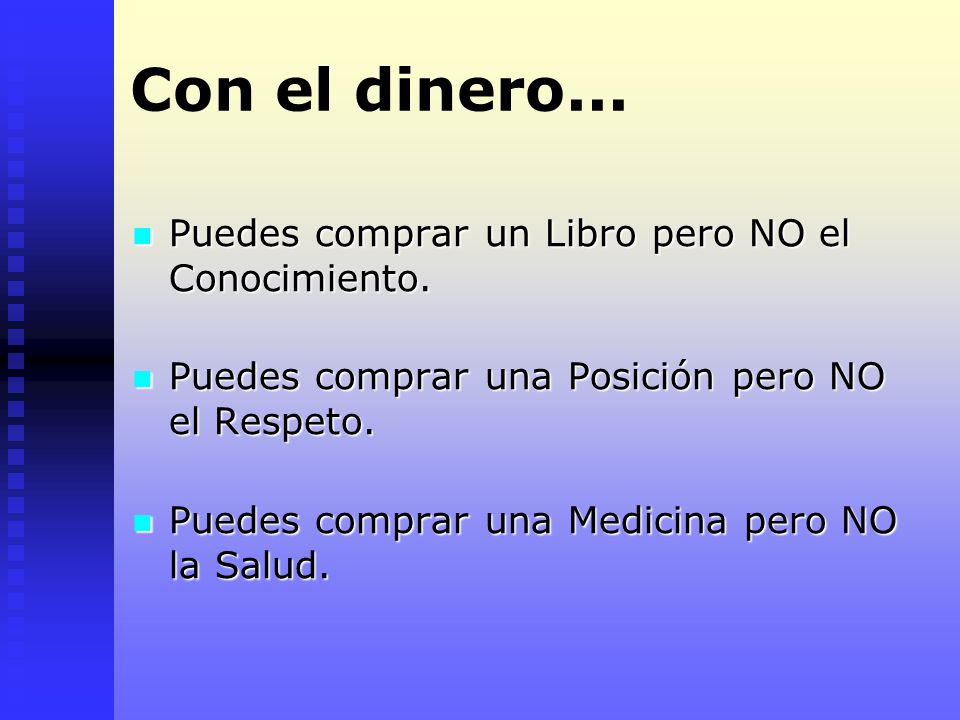 Con el dinero... Puedes comprar un Libro pero NO el Conocimiento.