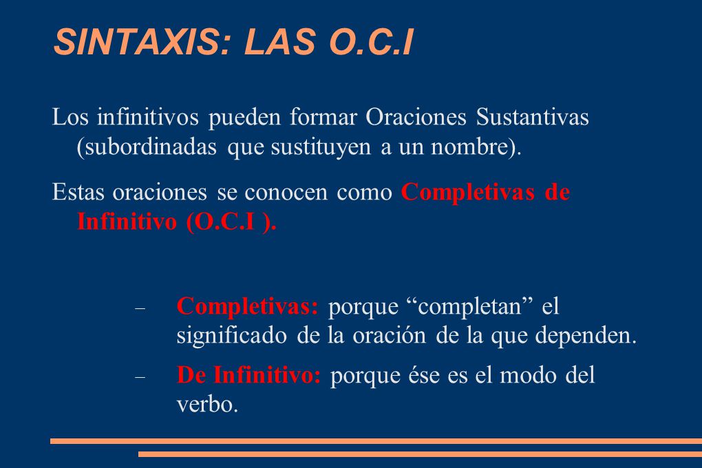 SINTAXIS: LAS O.C.I Los infinitivos pueden formar Oraciones Sustantivas (subordinadas que sustituyen a un nombre).