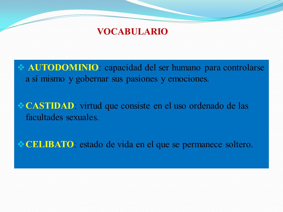 VOCABULARIO AUTODOMINIO: capacidad del ser humano para controlarse a sí mismo y gobernar sus pasiones y emociones.