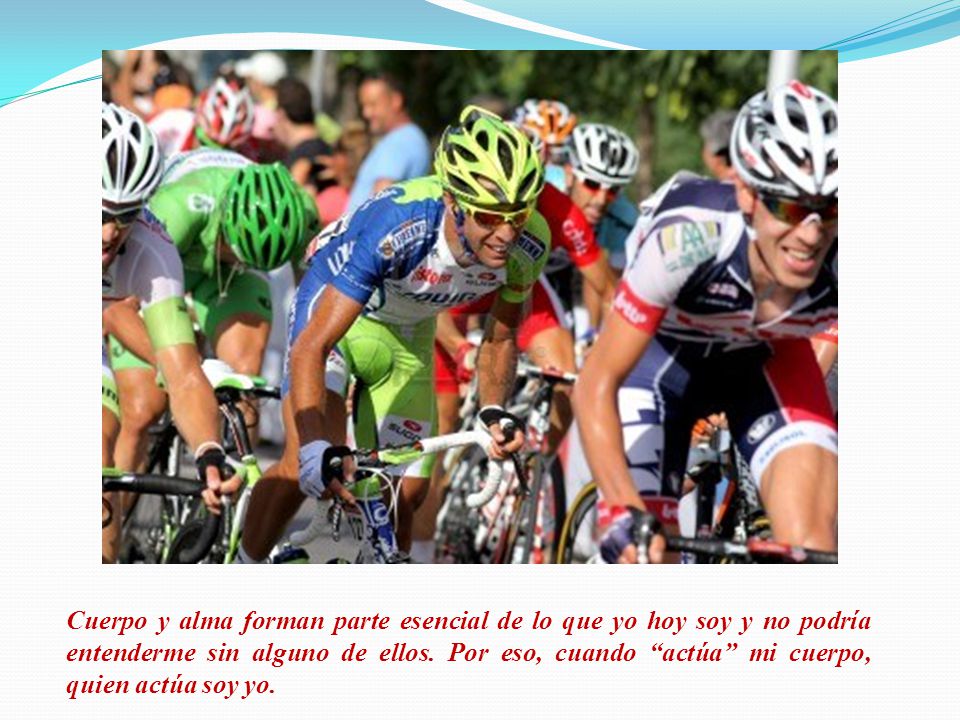 Cuerpo y alma forman parte esencial de lo que yo hoy soy y no podría entenderme sin alguno de ellos.