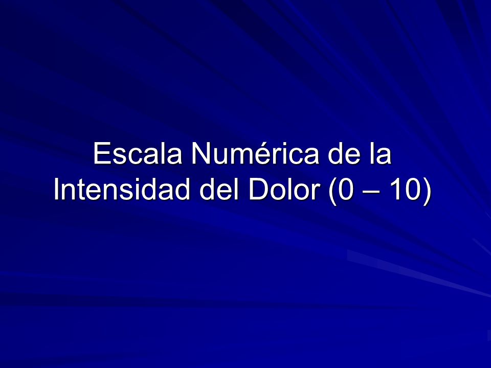 Escala Numérica de la Intensidad del Dolor (0 – 10)