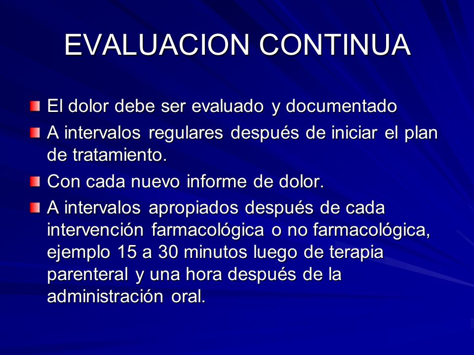 EVALUACION CONTINUA El dolor debe ser evaluado y documentado