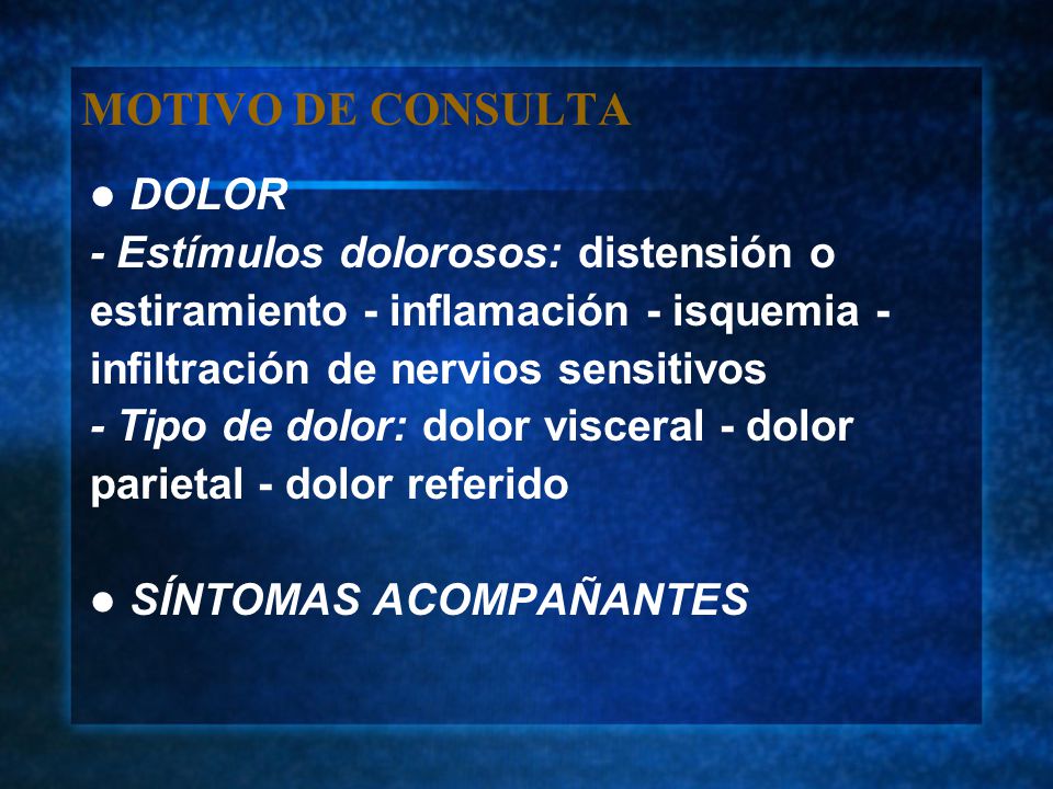 MOTIVO DE CONSULTA DOLOR - Estímulos dolorosos: distensión o