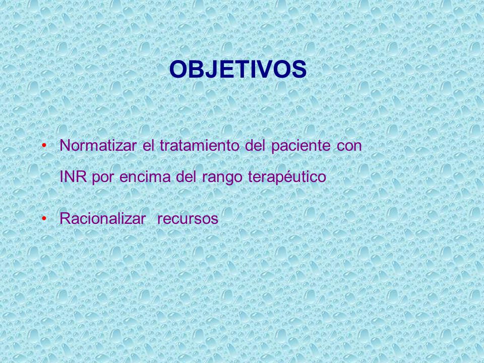 OBJETIVOS Normatizar el tratamiento del paciente con INR por encima del rango terapéutico.