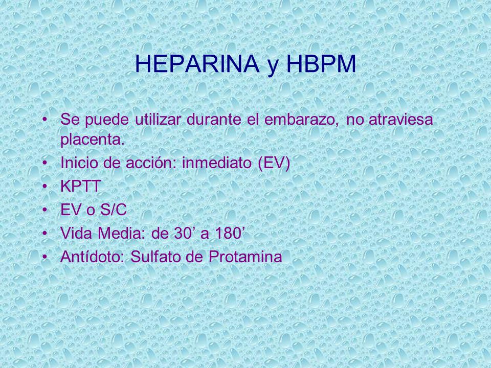 HEPARINA y HBPM Se puede utilizar durante el embarazo, no atraviesa placenta. Inicio de acción: inmediato (EV)
