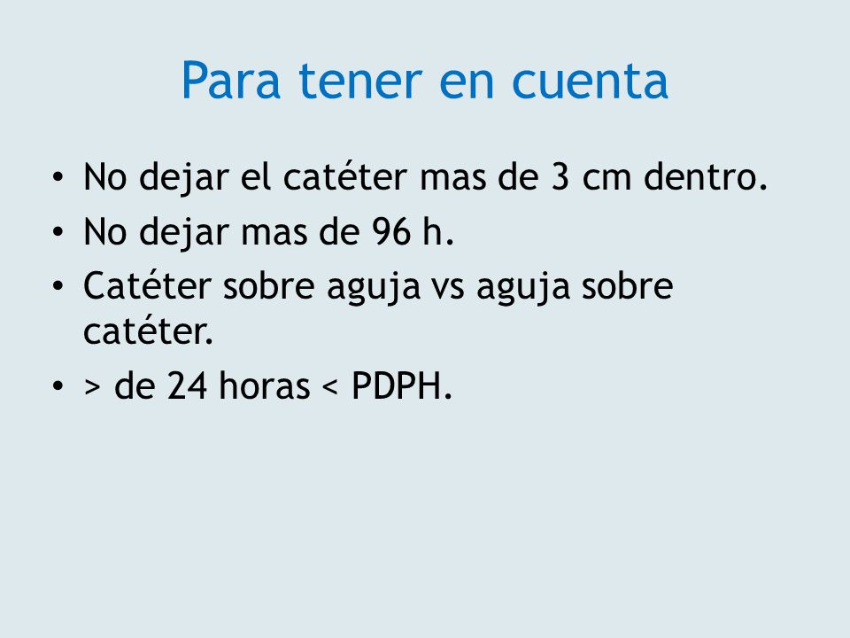 Para tener en cuenta No dejar el catéter mas de 3 cm dentro.