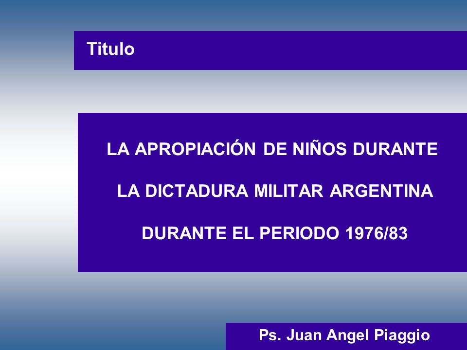 Titulo LA APROPIACIÓN DE NIÑOS DURANTE LA DICTADURA MILITAR ARGENTINA DURANTE EL PERIODO 1976/83.