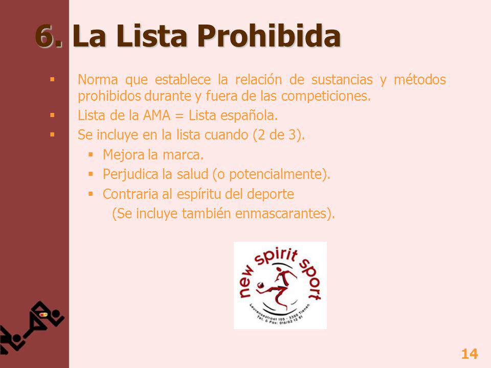 6. La Lista Prohibida Norma que establece la relación de sustancias y métodos prohibidos durante y fuera de las competiciones.