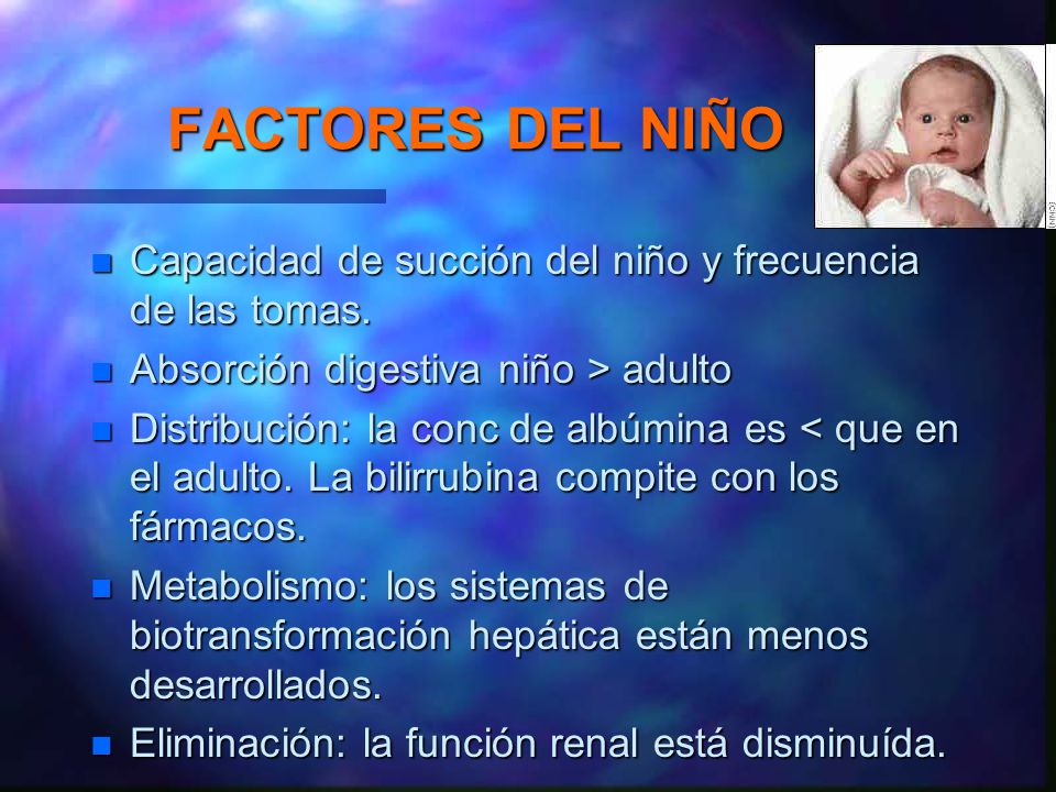 FACTORES DEL NIÑO Capacidad de succión del niño y frecuencia de las tomas. Absorción digestiva niño > adulto.