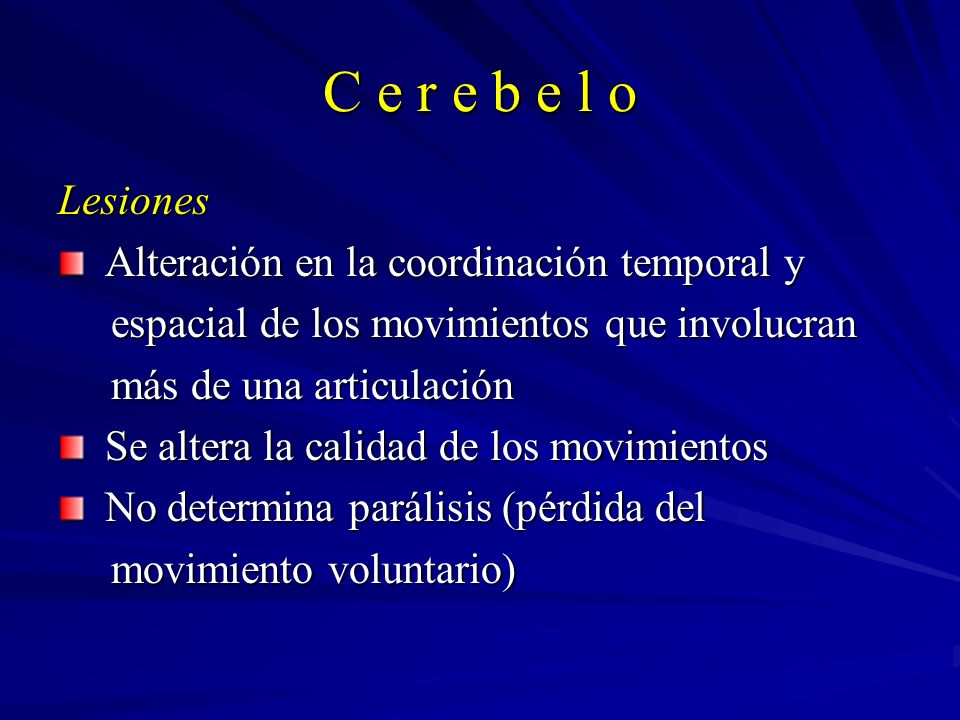 C e r e b e l o Lesiones Alteración en la coordinación temporal y
