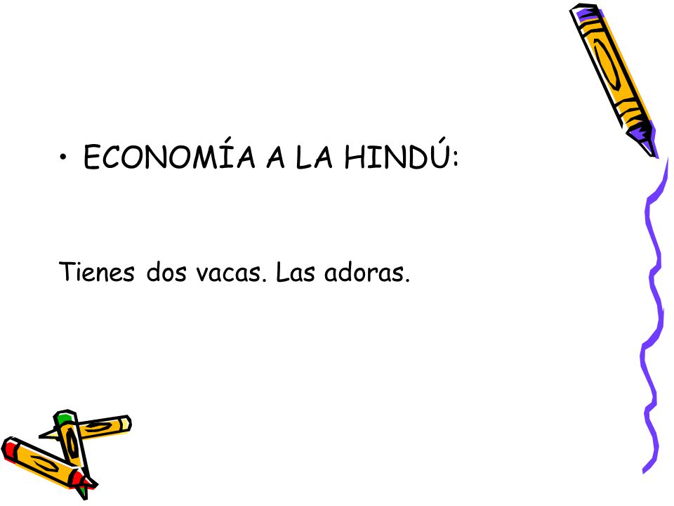 ECONOMÍA A LA HINDÚ: Tienes dos vacas. Las adoras.