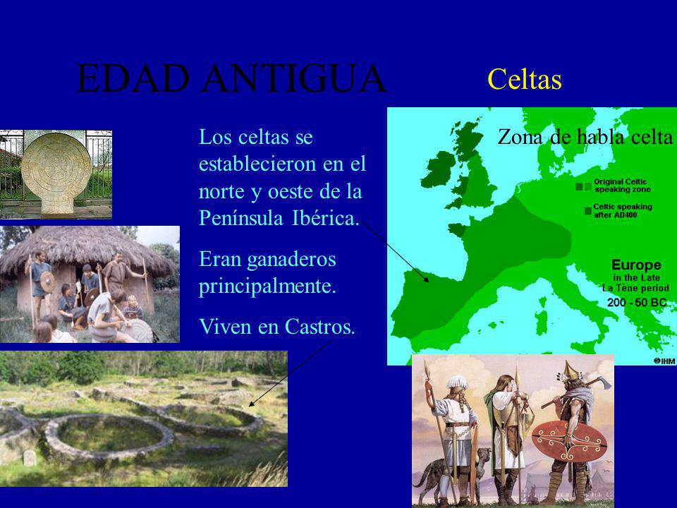 EDAD ANTIGUA Celtas. Los celtas se establecieron en el norte y oeste de la Península Ibérica. Eran ganaderos principalmente.