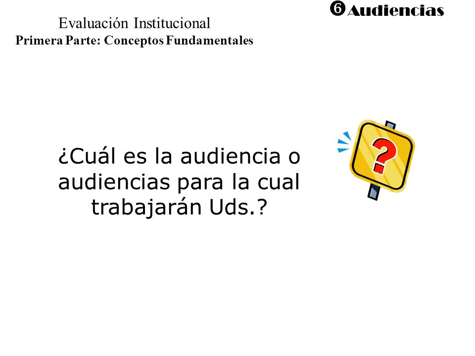 ¿Cuál es la audiencia o audiencias para la cual trabajarán Uds.
