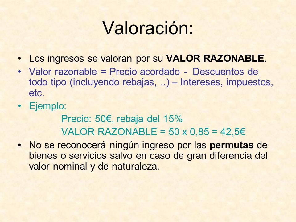 Valoración: Los ingresos se valoran por su VALOR RAZONABLE.