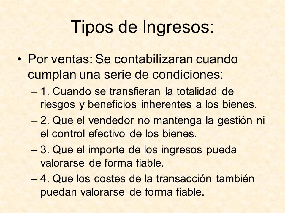 Tipos de Ingresos: Por ventas: Se contabilizaran cuando cumplan una serie de condiciones: