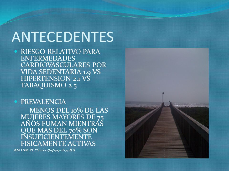 ANTECEDENTES RIESGO RELATIVO PARA ENFERMEDADES CARDIOVASCULARES POR VIDA SEDENTARIA 1.9 VS HIPERTENSION 2.1 VS TABAQUISMO 2.5.