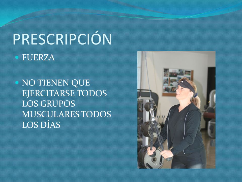 PRESCRIPCIÓN FUERZA NO TIENEN QUE EJERCITARSE TODOS LOS GRUPOS MUSCULARES TODOS LOS DÍAS