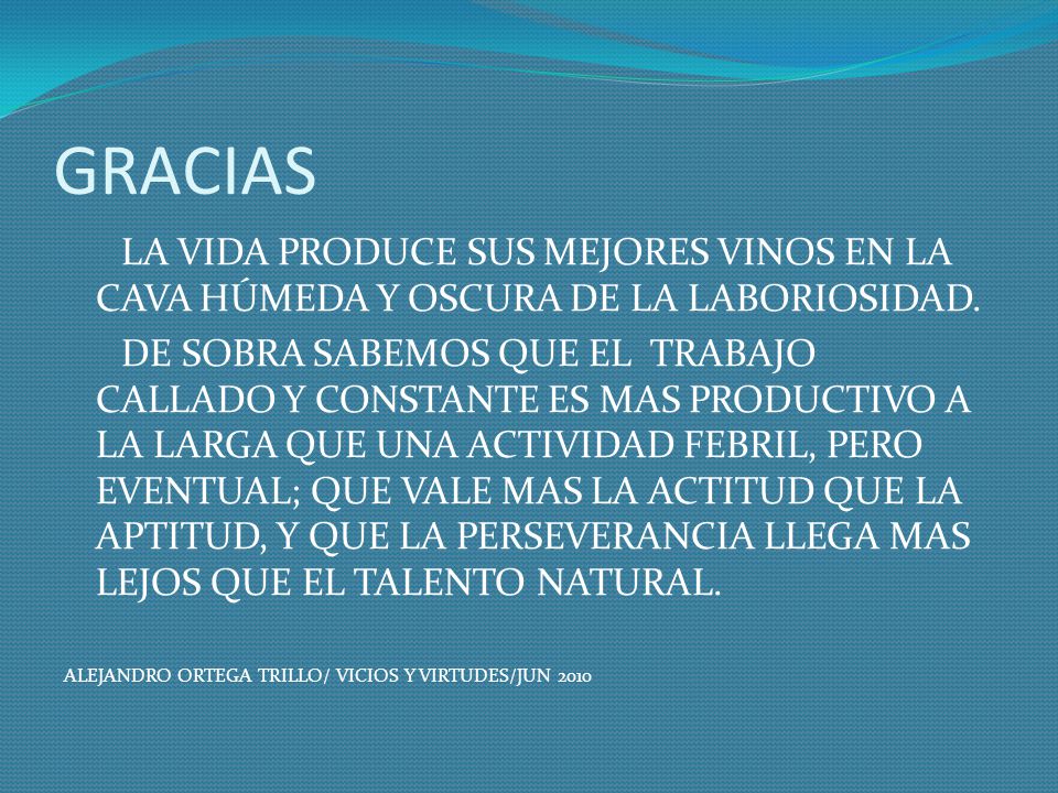 GRACIAS LA VIDA PRODUCE SUS MEJORES VINOS EN LA CAVA HÚMEDA Y OSCURA DE LA LABORIOSIDAD.