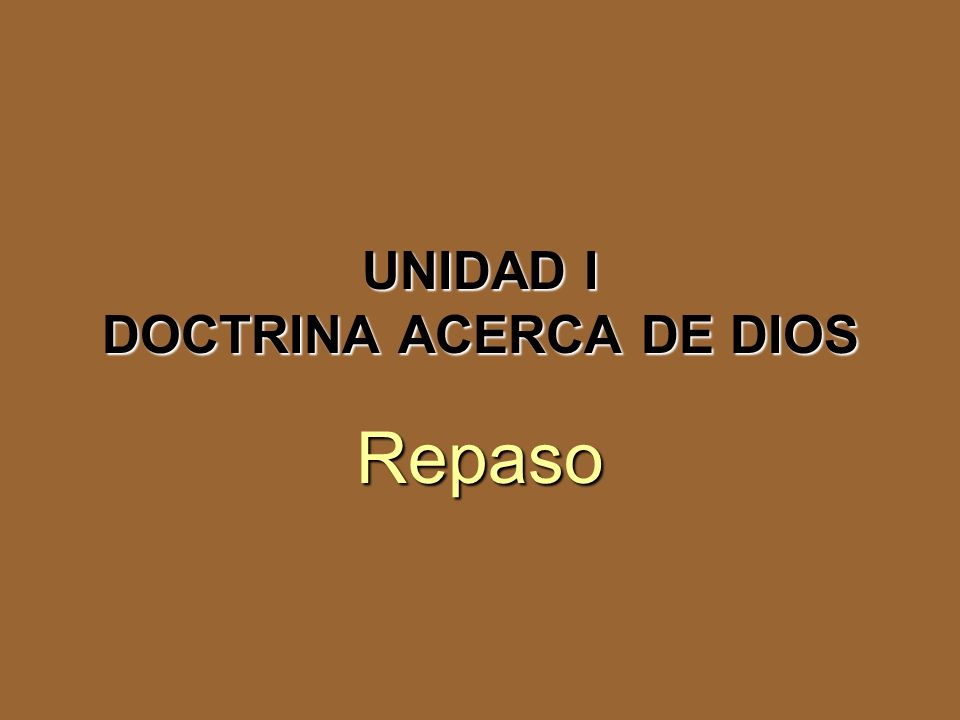 UNIDAD I DOCTRINA ACERCA DE DIOS
