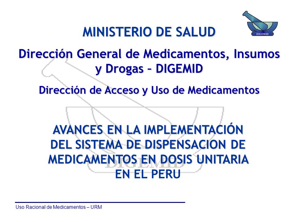 MINISTERIO DE SALUD Dirección General de Medicamentos, Insumos y Drogas – DIGEMID. Dirección de Acceso y Uso de Medicamentos.