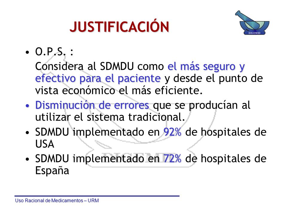 JUSTIFICACIÓN O.P.S. : Considera al SDMDU como el más seguro y efectivo para el paciente y desde el punto de vista económico el más eficiente.
