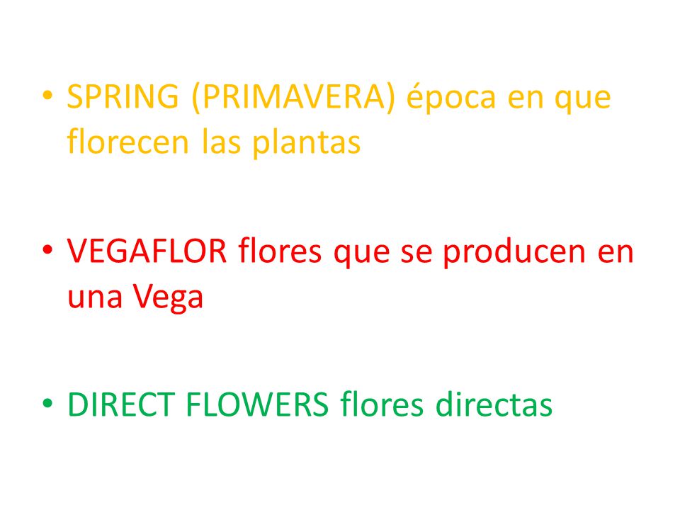. SPRING (PRIMAVERA) época en que florecen las plantas. VEGAFLOR flores que se producen en una Vega.