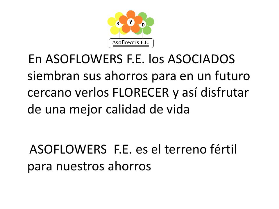. ASOFLOWERS F.E. es el terreno fértil para nuestros ahorros