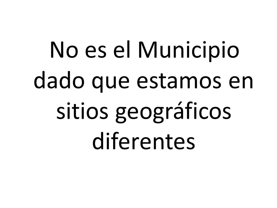 No es el Municipio dado que estamos en sitios geográficos diferentes