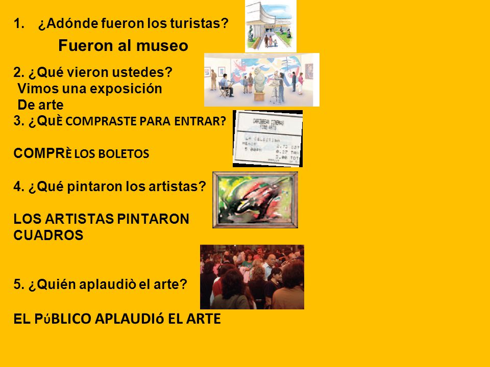 Fueron al museo ¿Adónde fueron los turistas 2. ¿Qué vieron ustedes