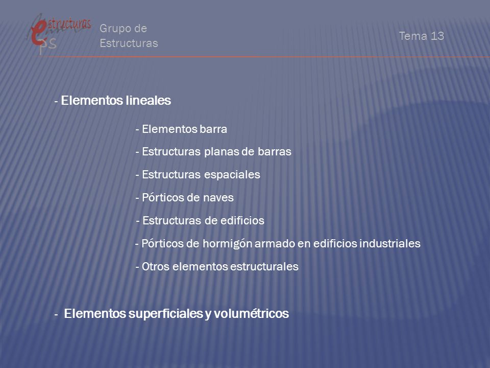 Grupo de Estructuras Tema Elementos lineales. - Elementos barra. - Estructuras planas de barras.