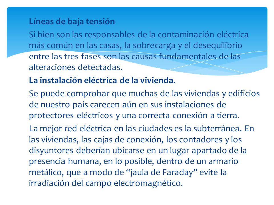 Líneas de baja tensión Si bien son las responsables de la contaminación eléctrica más común en las casas, la sobrecarga y el desequilibrio entre las tres fases son las causas fundamentales de las alteraciones detectadas.