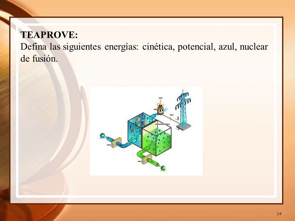 TEAPROVE: Defina las siguientes energías: cinética, potencial, azul, nuclear de fusión.